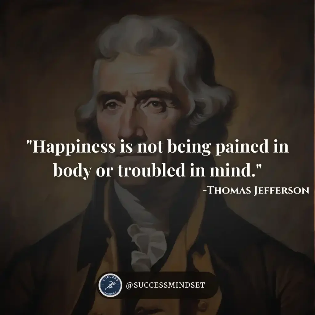 Thomas Jefferson Quote on happiness.